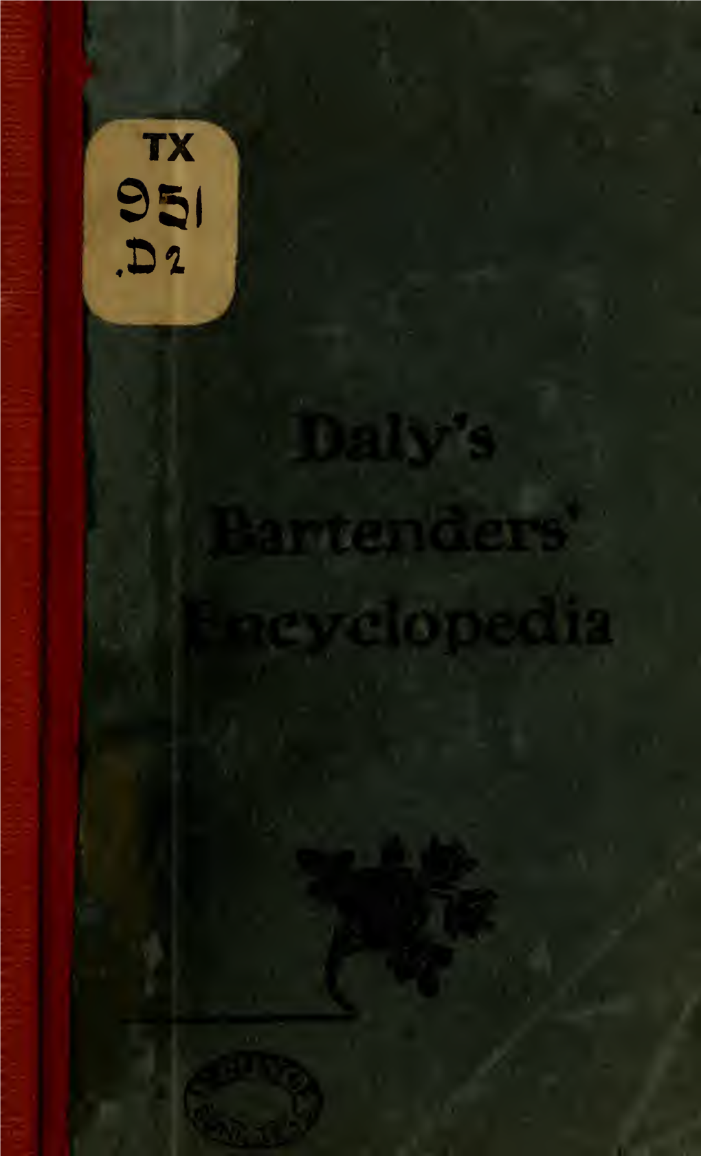 Daly's Bartenders' Encyclopedia. a Complete Catalogue of the Latest and Most Popular Drinks