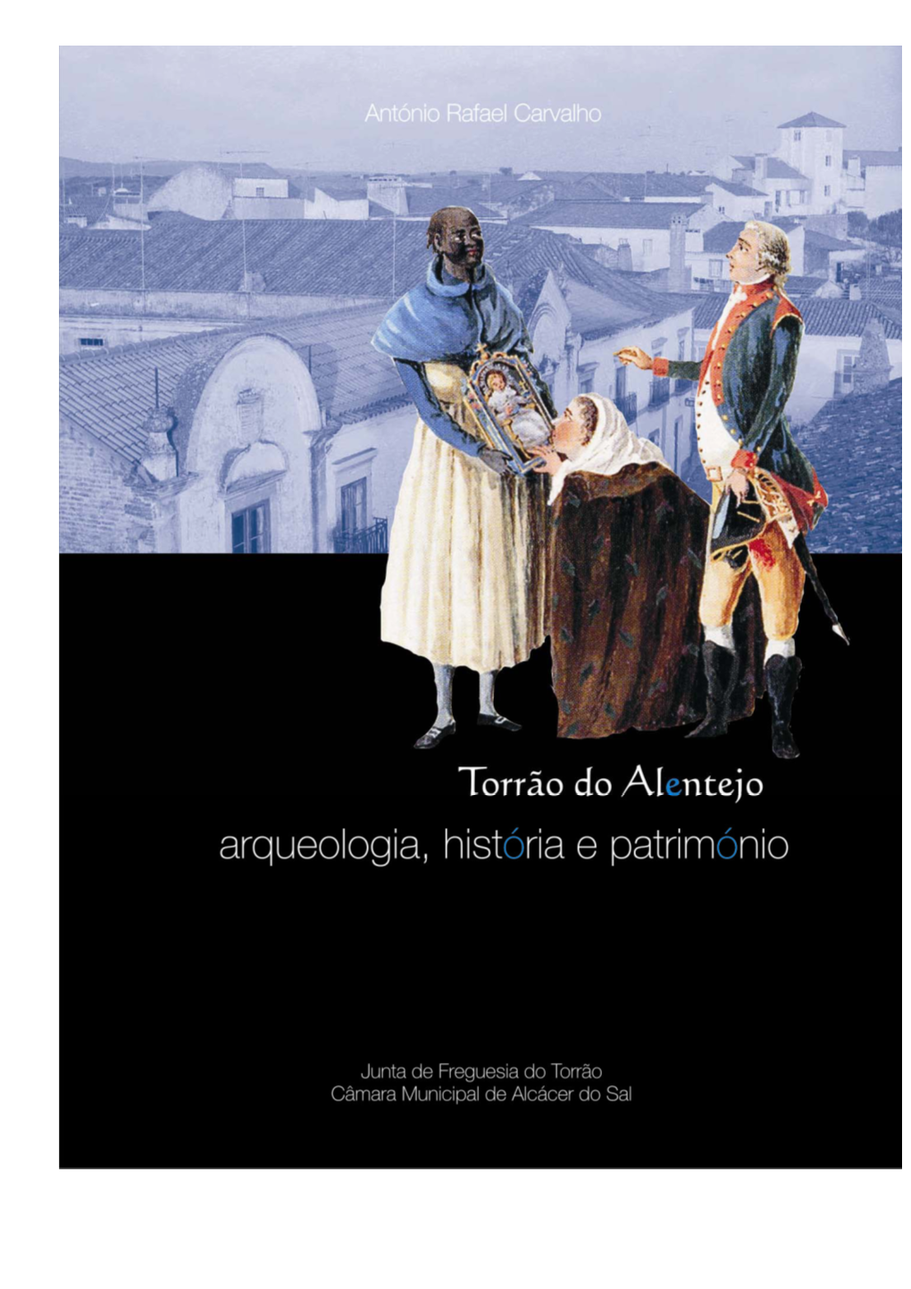 TORRÃO DO ALENTEJO: Arqueologia, História E Património Volume 1 Colecção