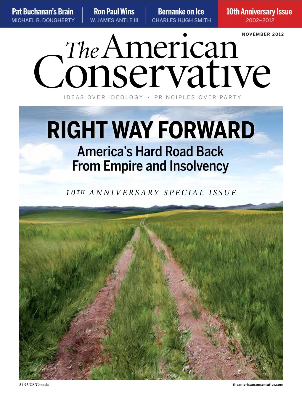 RIGHT WAY FORWARD America’S Hard Road Back from Empire and Insolvency When News Becomes 10TH ANNIVERSARY SPECIAL ISSUE