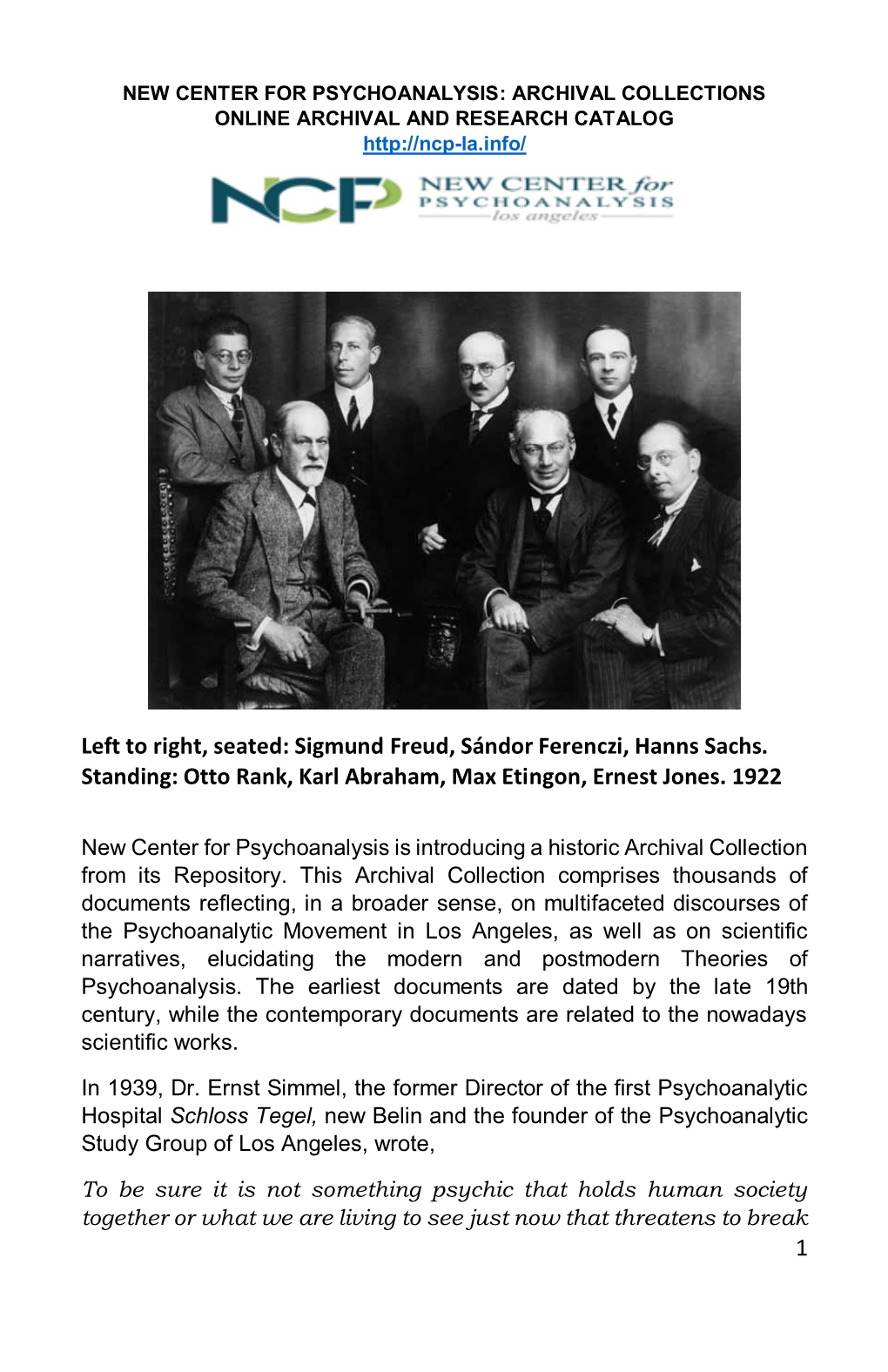 1 Left to Right, Seated: Sigmund Freud, Sándor Ferenczi, Hanns Sachs. Standing: Otto Rank, Karl Abraham, Max Etingon, Ernest Jo