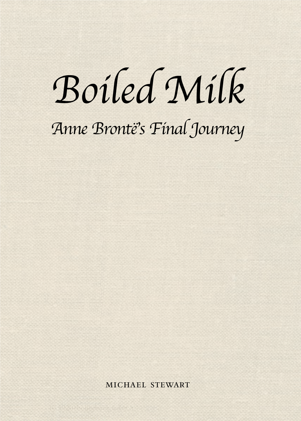 Boiled Milk Anne Brontë’S Final Journey