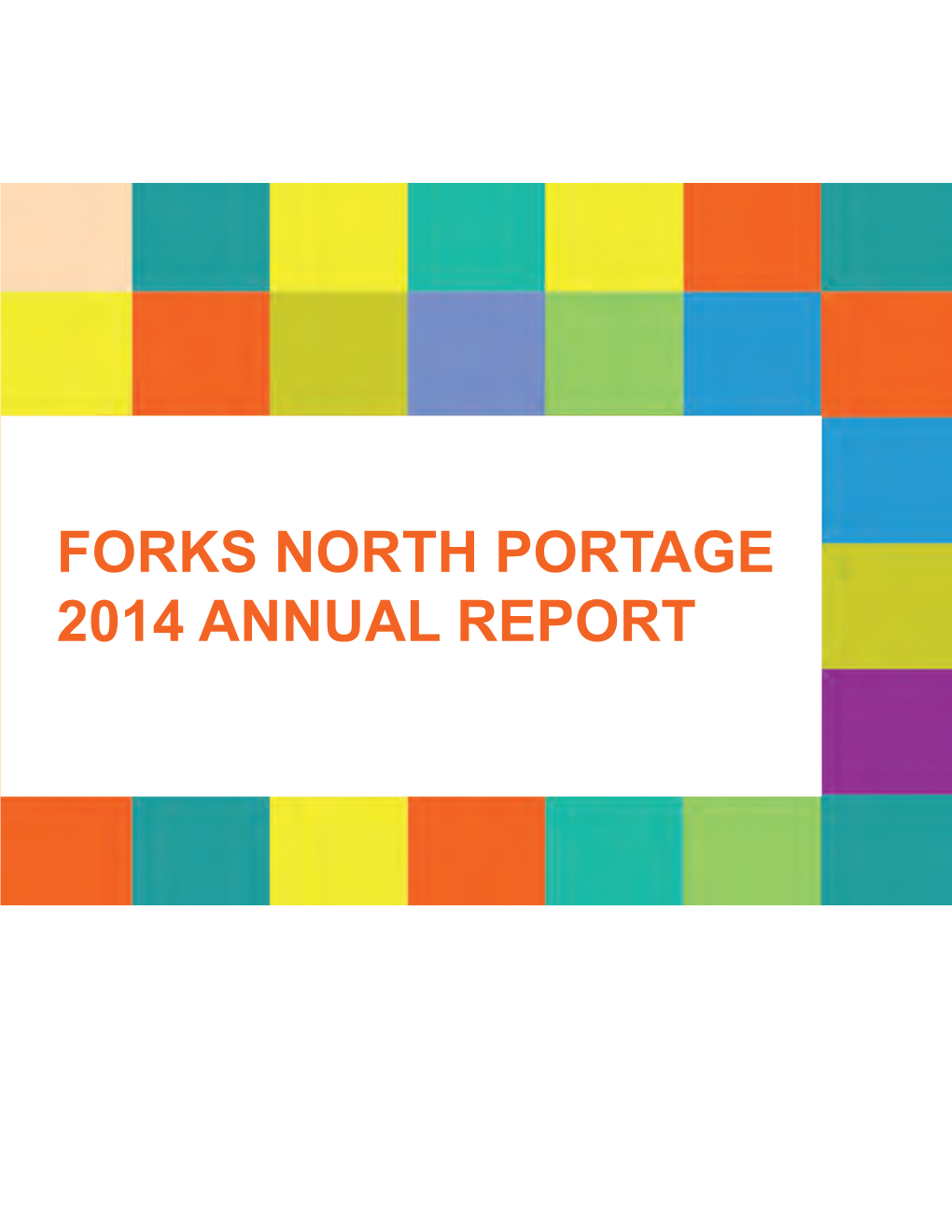 FORKS NORTH PORTAGE 2014 ANNUAL REPORT Message from Chair