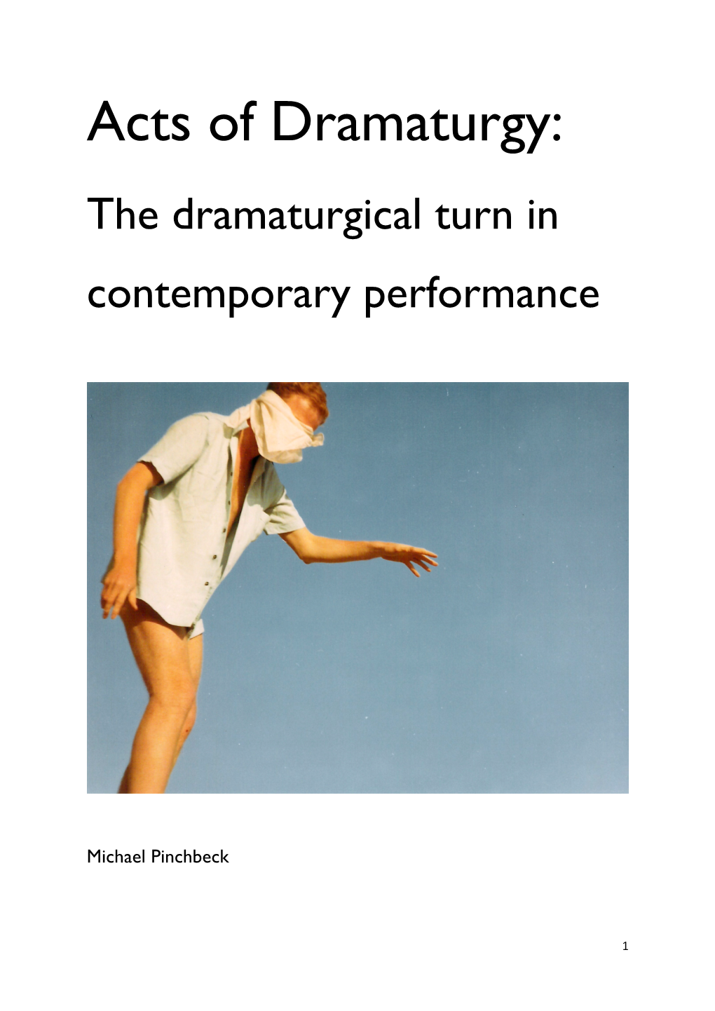 Acts of Dramaturgy: the Dramaturgical Turn in Contemporary Performance