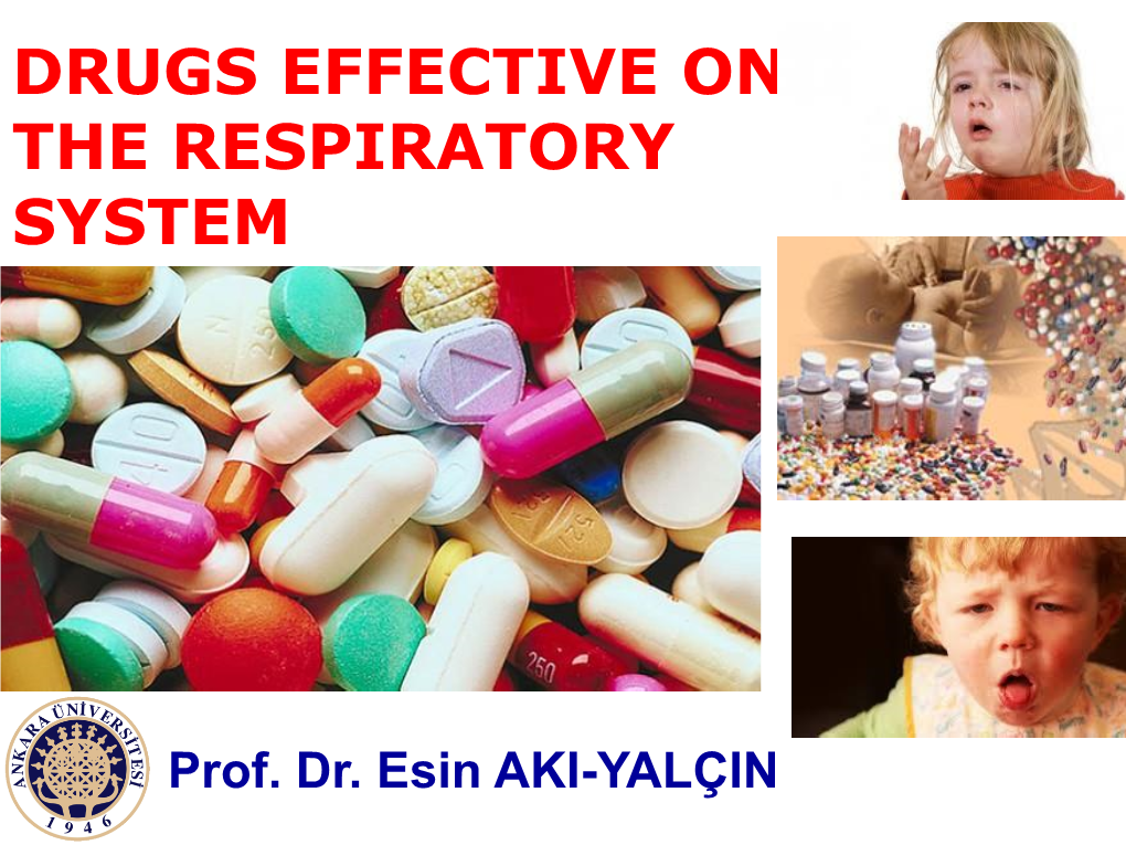 Prof. Dr. Esin AKI-YALÇIN CLASIFICATION of RESPIRATORY SYSTEM DRUGS