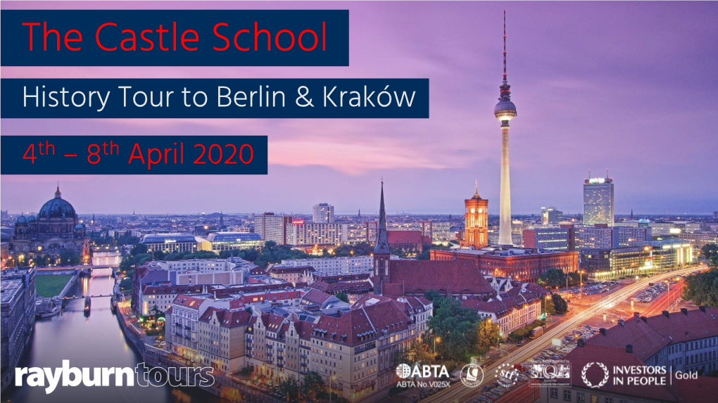 The Castle School History Tour to Berlin & Kraków 4Th – 8Th April 2020 the Rayburn Tours Difference