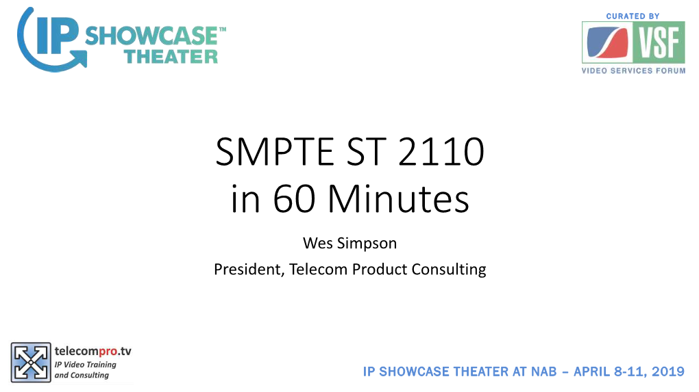 SMPTE ST 2110 in 60 Minutes Wes Simpson President, Telecom Product Consulting
