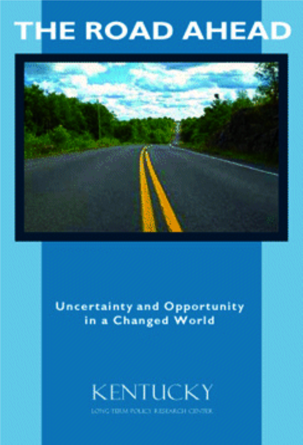 THE ROAD AHEAD Uncertainty and Opportunity in a Changed World