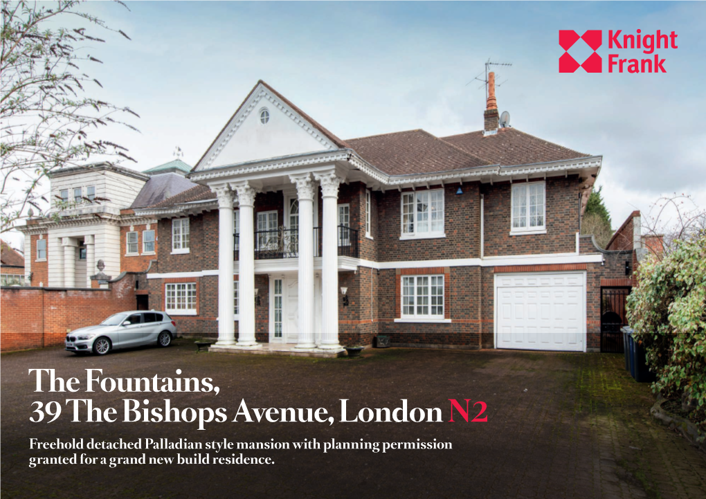 The Fountains, 39 the Bishops Avenue, London N2 Freehold Detached Palladian Style Mansion with Planning Permission Granted for a Grand New Build Residence