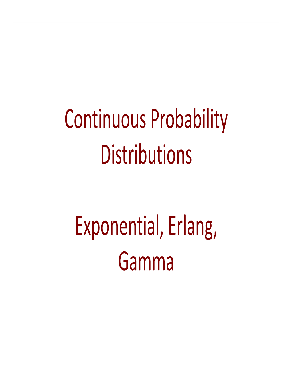 Continuous Probability Distributions Exponential, Erlang, Gamma
