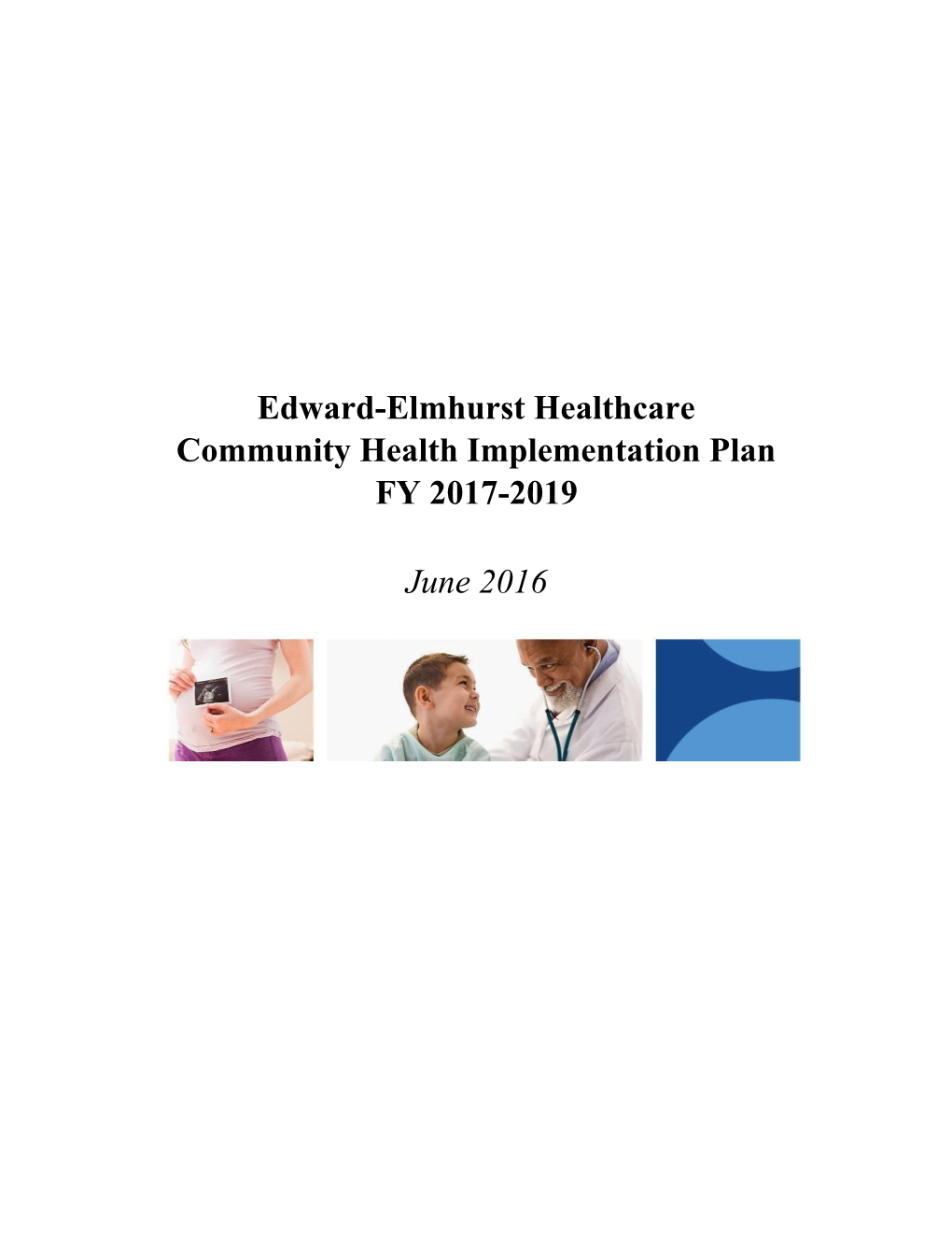 Edward-Elmhurst Healthcare Community Health Implementation Plan FY 2017-2019 June 2016