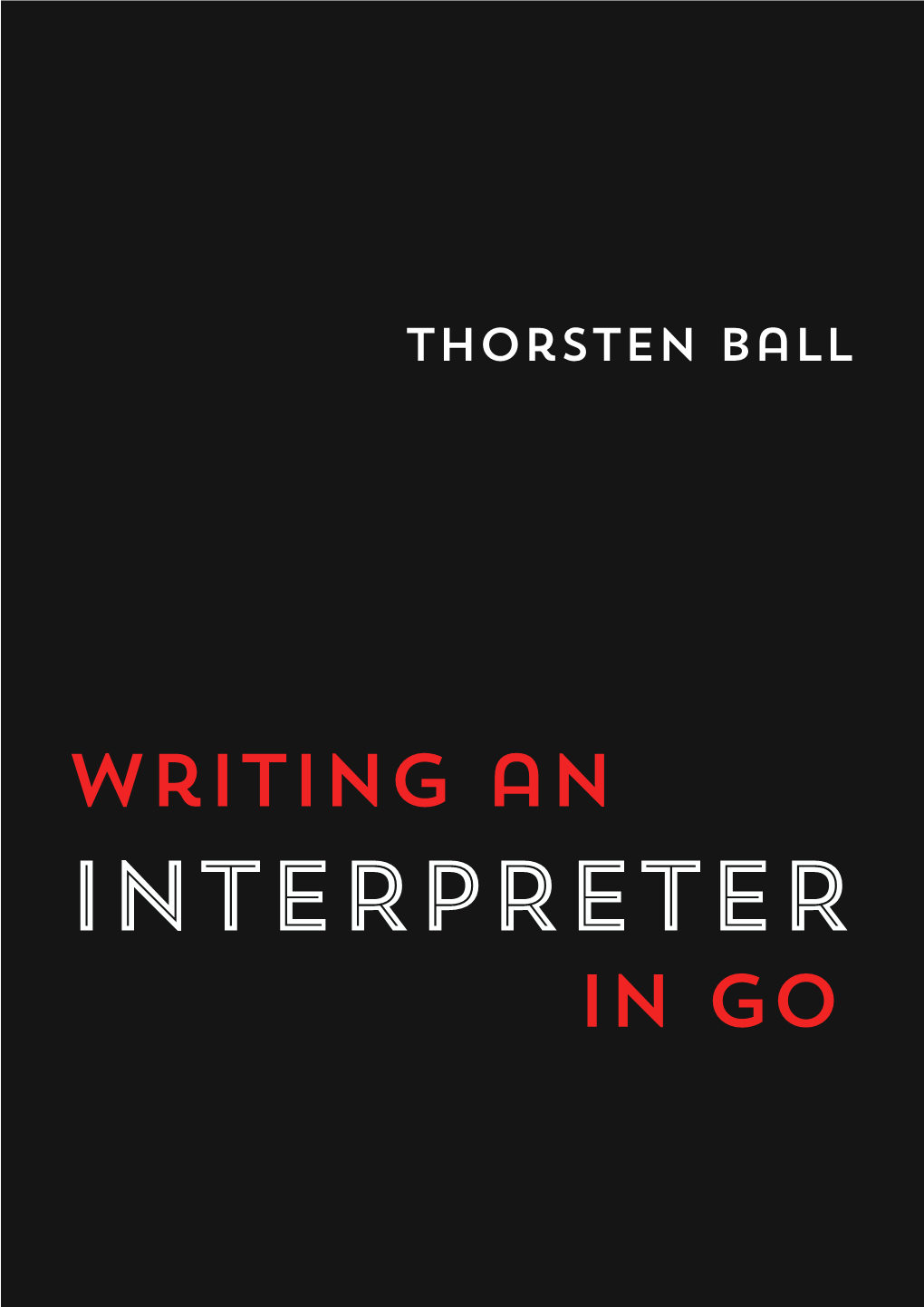 Writing an INTERPRETER in Go Writing an Interpreter in Go