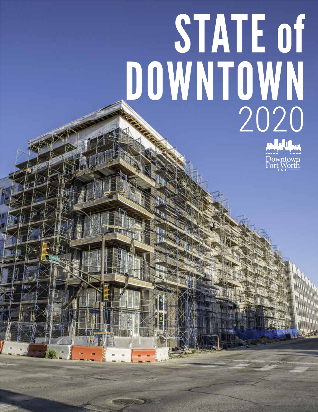 STATE of DOWNTOWN FORT WORTH 2020 3 FOREWORD Like the Rest of the Nation, Downtown Fort Worth Experienced a Challenging Year in 2020