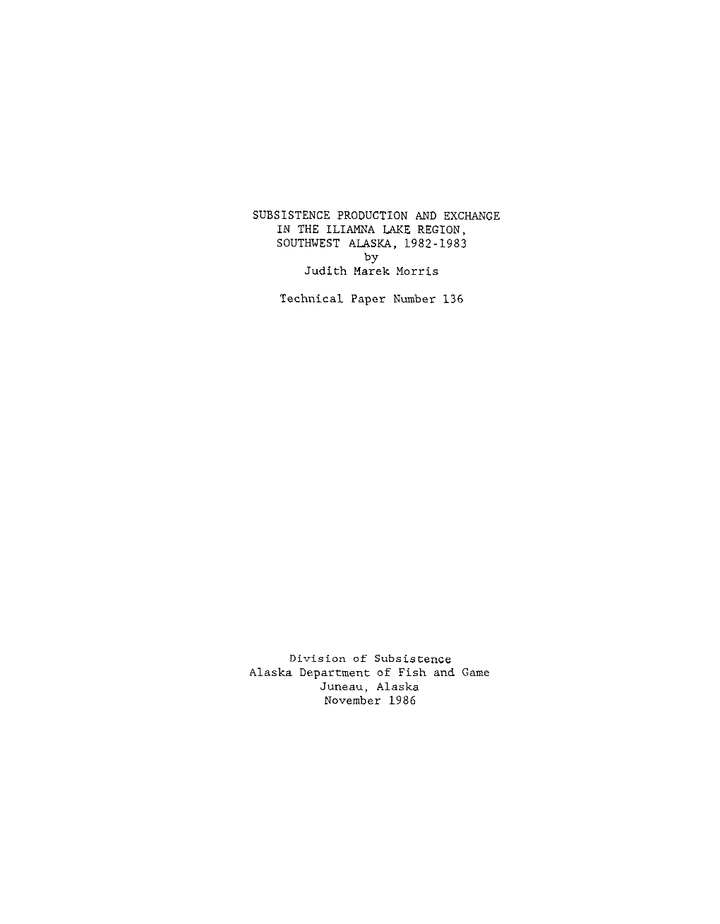 SUBSISTENCE PRODUCTION and EXCHANGE in the ILIAMNA LAKE REGION, SOUTHWEST ALASKA, 1982-1983 by Judith Marek Morris