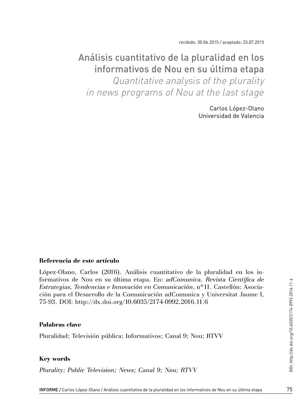 Análisis Cuantitativo De La Pluralidad En Los Informativos De Nou En Su Última Etapa Quantitative Analysis of the Plurality in News Programs of Nou at the Last Stage