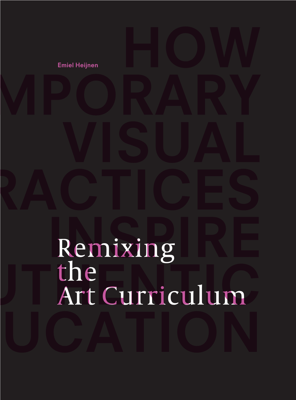 Remixing the Art Curriculum Remixing the Art Curriculum How Contemporary Visual Practices Inspire Authentic Art Education