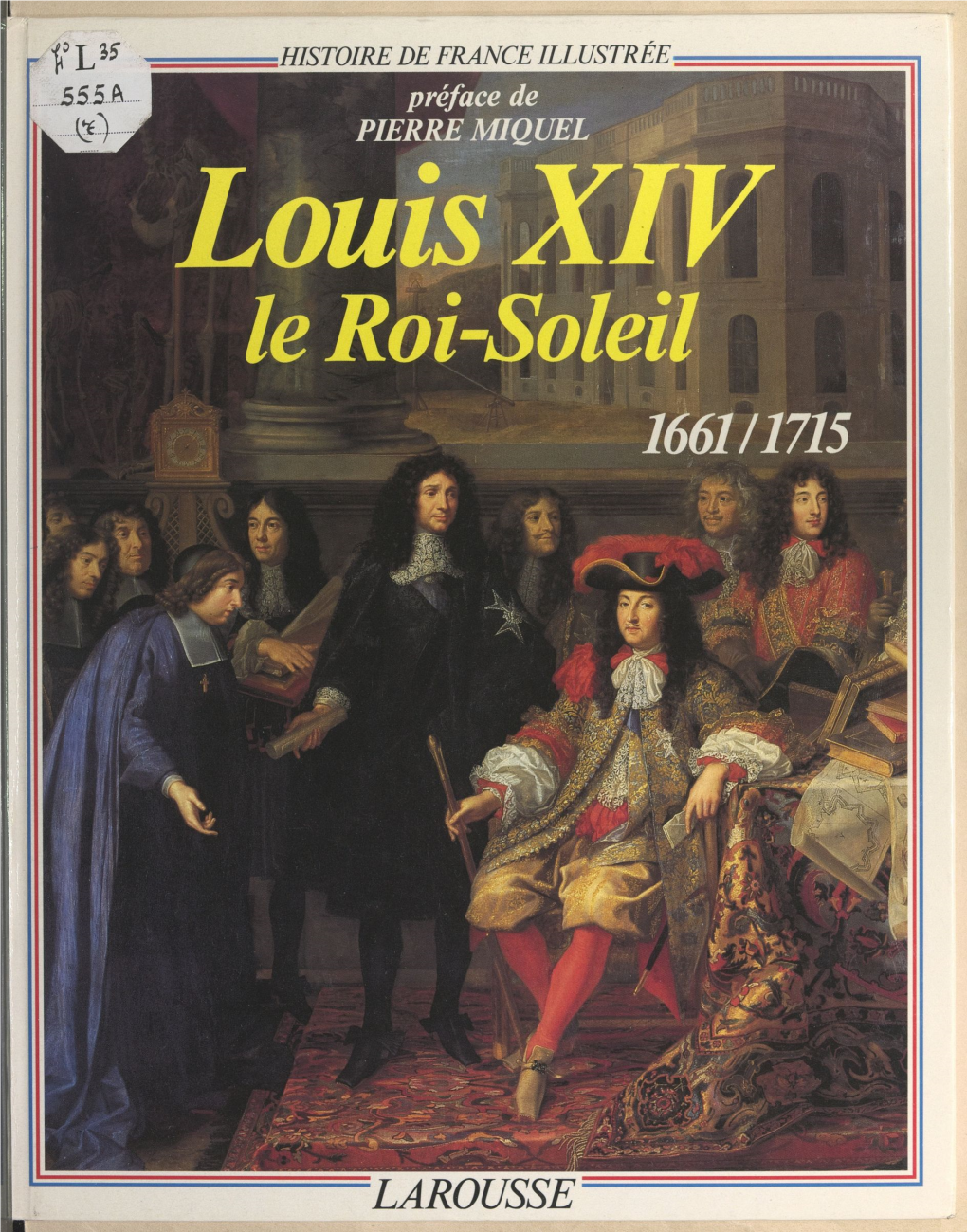 Louis XIV, Le Roi-Soleil. 1661-1715