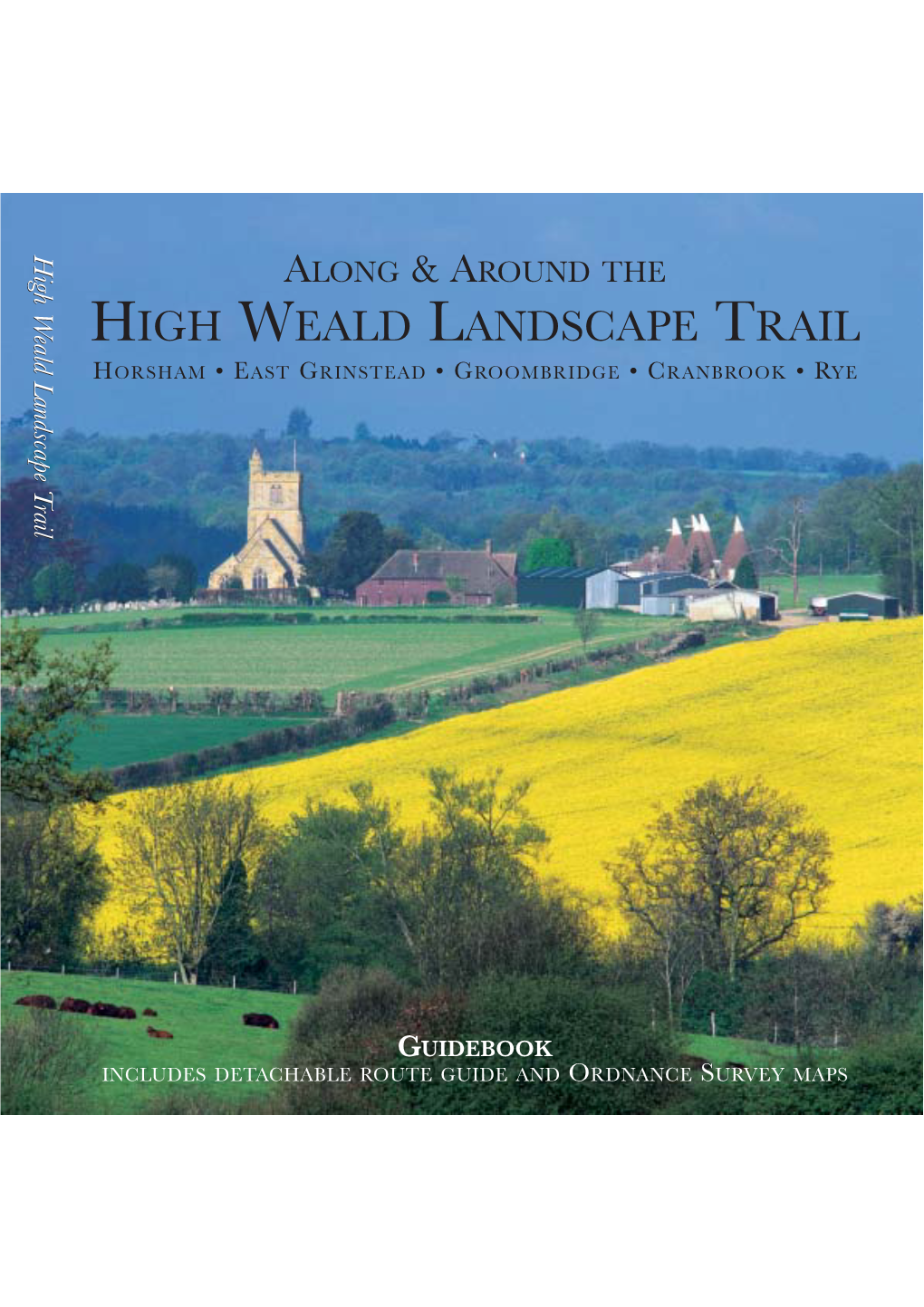 High Weald Landscape Trail Horsham • East Grinstead • Groombridge • Cranbrook • Rye