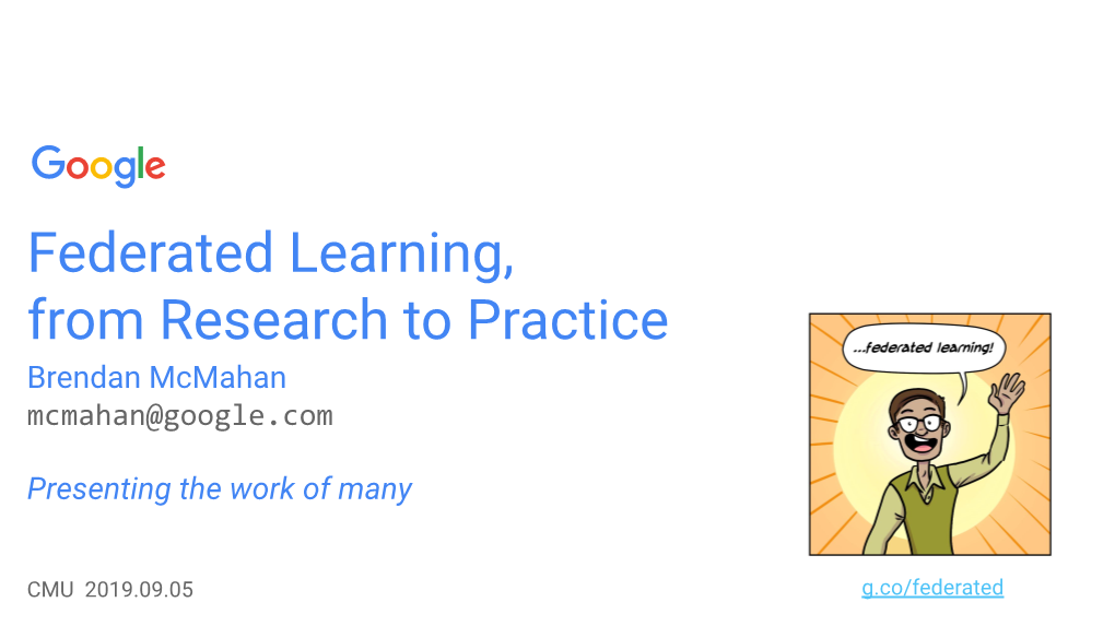 Federated Learning, from Research to Practice Brendan Mcmahan