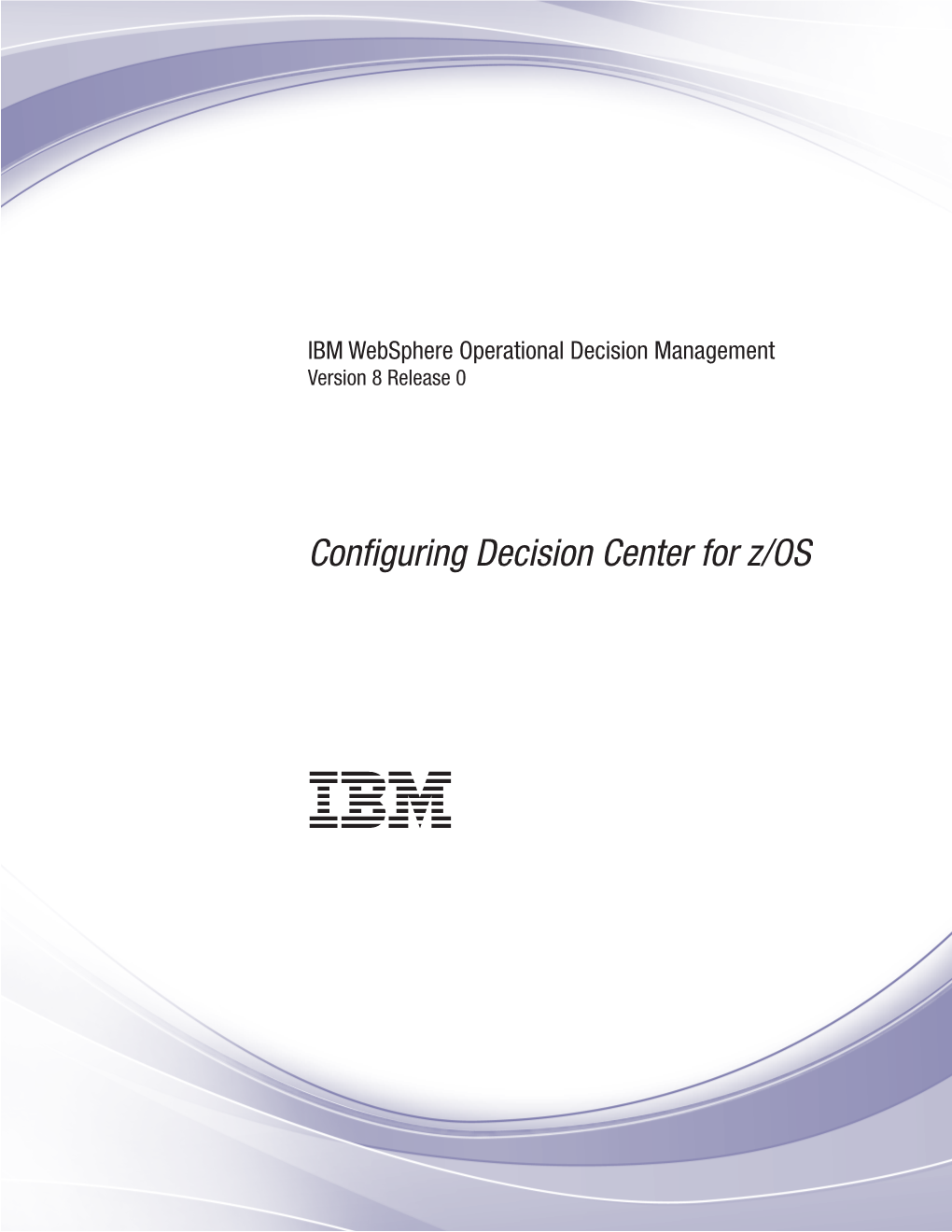 IBM Websphere Operational Decision Management: Configuring Decision Center for Z/OS Configuring Decision Center for Z/OS