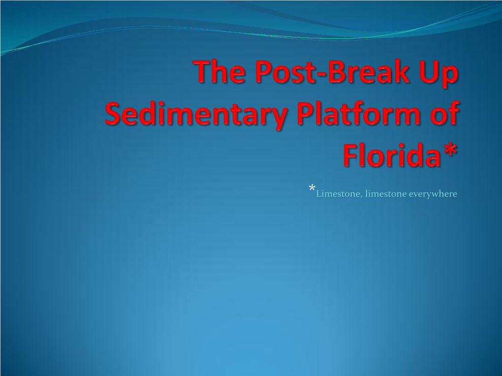 The Post-Break up Sedimentary Platform of Florida*