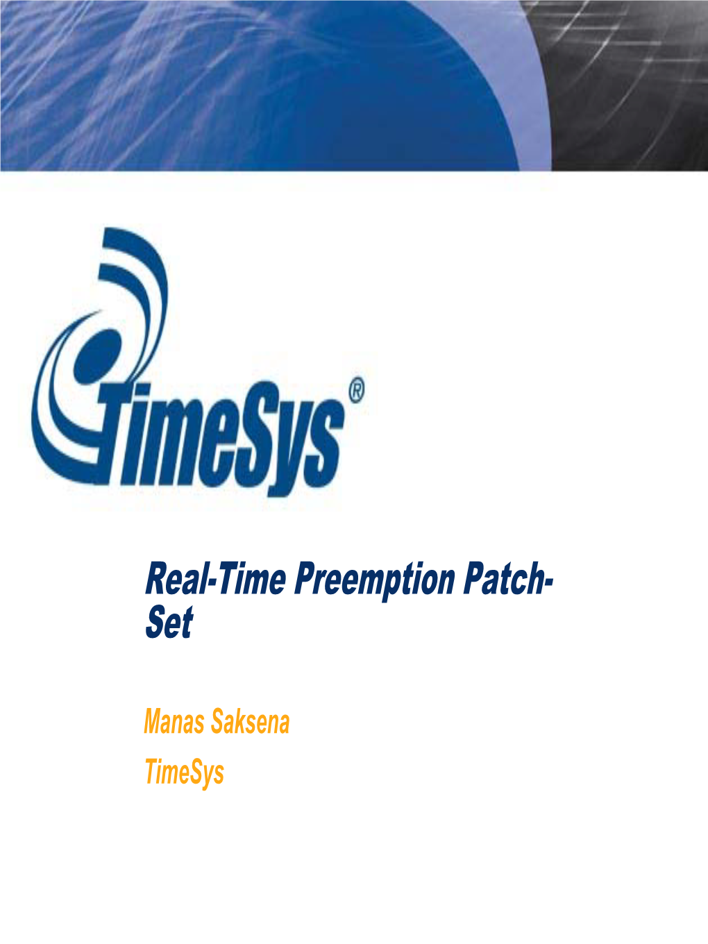Real-Time Preemption Patch- Set Manas Saksena Timesys Real-Time Preemption Patch-Set