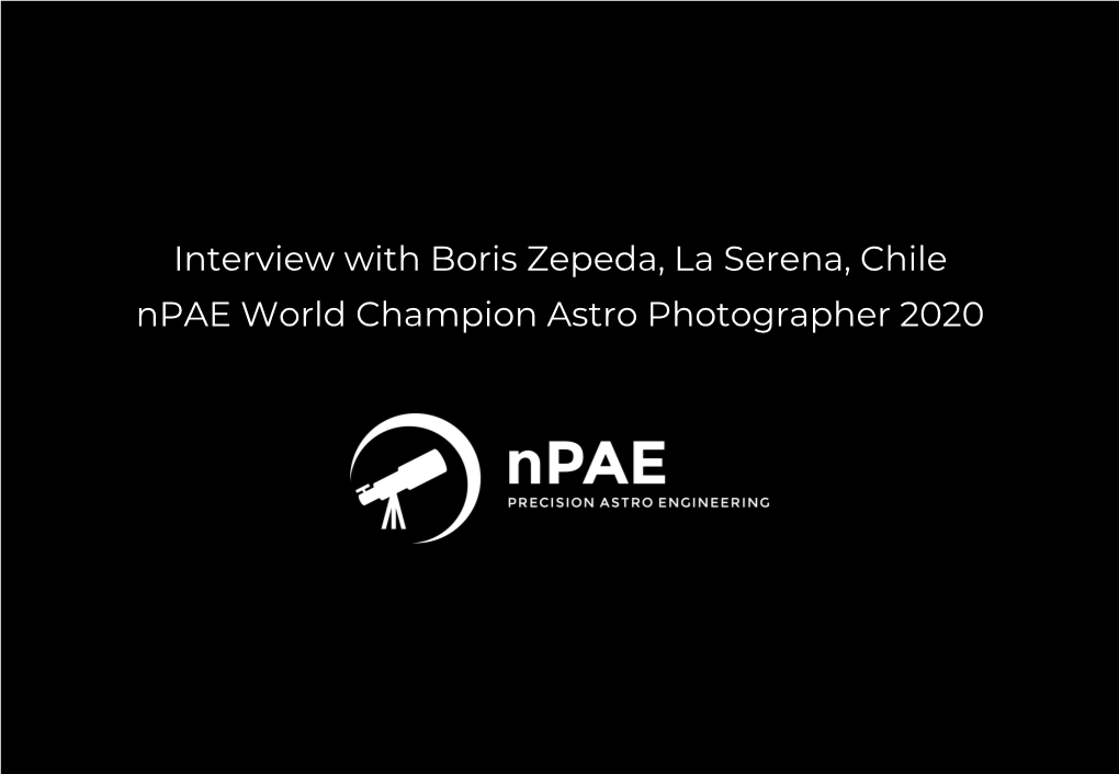 Interview with Boris Zepeda, La Serena, Chile Npae World Champion Astro Photographer 2020