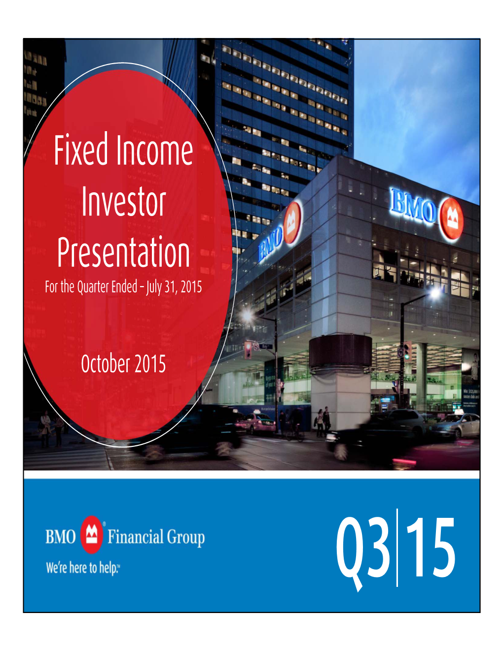 Fixed Income Investor Presentation for the Quarter Ended – July 31, 2015