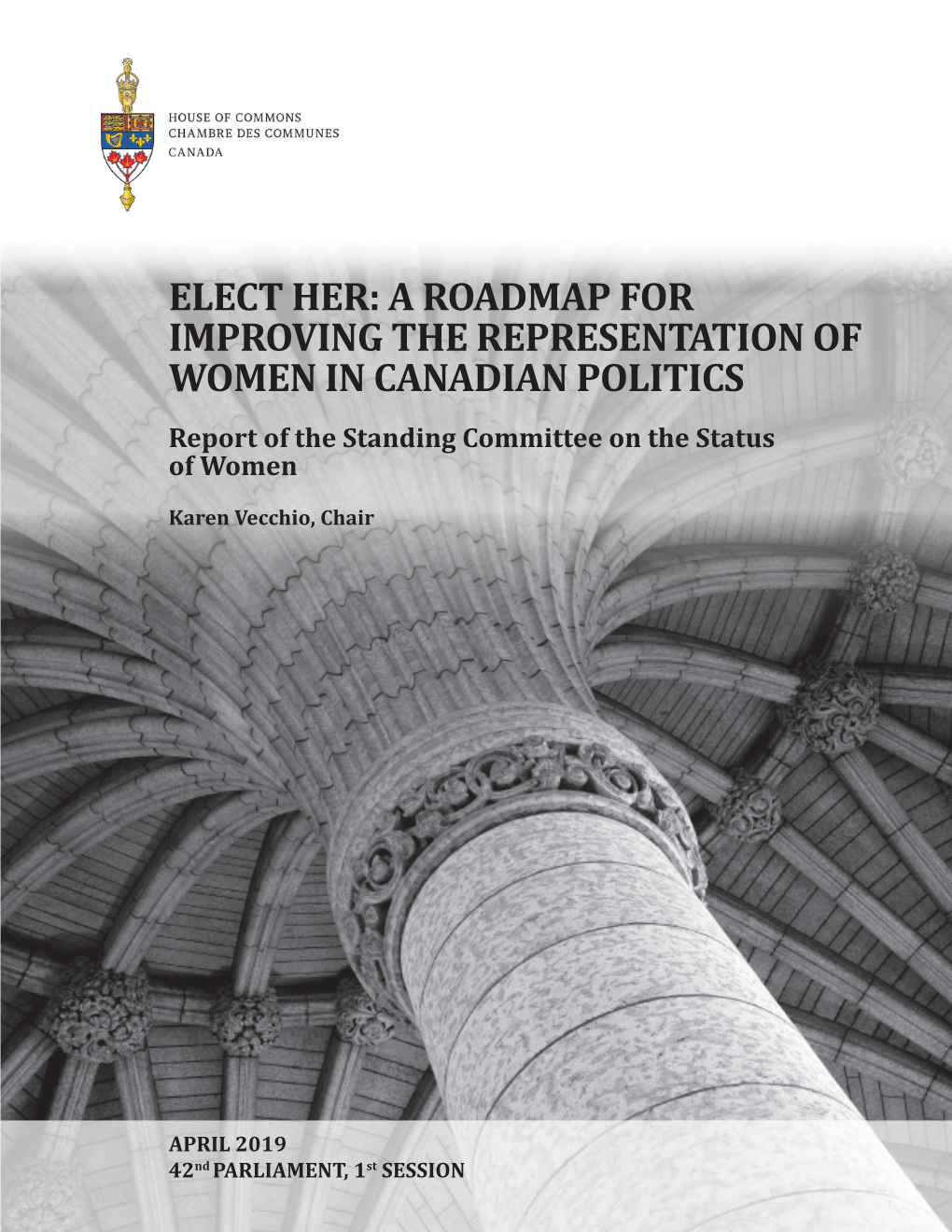 ELECT HER: a ROADMAP for IMPROVING the REPRESENTATION of WOMEN in CANADIAN POLITICS Report of the Standing Committee on the Status of Women