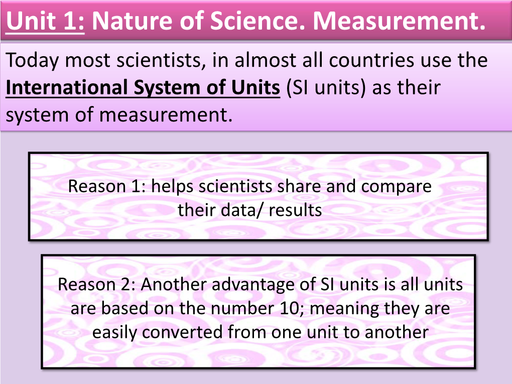 Unit 1: Nature of Science. Measurement. Today Most Scientists, in Almost All Countries Use the International System of Units (SI Units) As Their System of Measurement