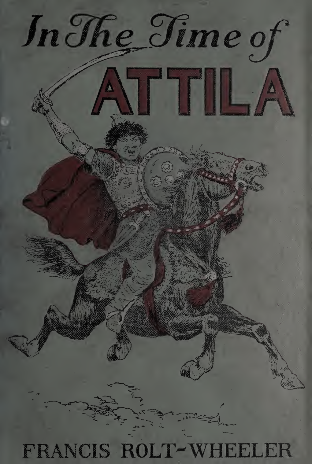 IN the TIME of ATTILA BOOKS by FRANCIS ROLT-WHEELER Tdl