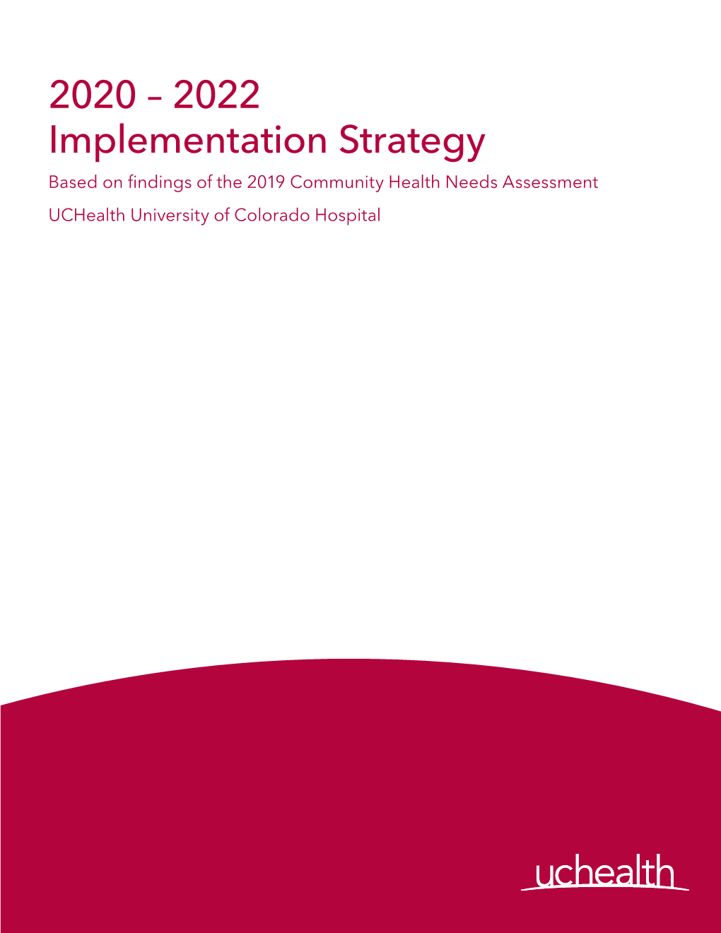 2020 – 2022 Implementation Strategy Based on Findings of the 2019 Community Health Needs Assessment Uchealth University of Colorado Hospital Table of Contents