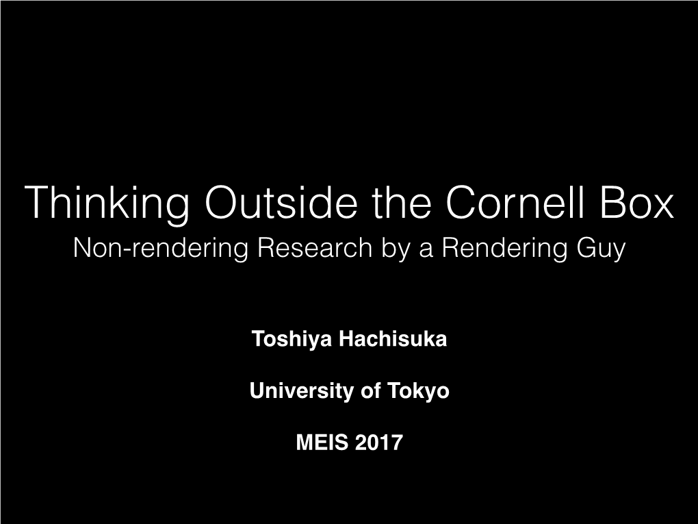 Thinking Outside the Cornell Box Non-Rendering Research by a Rendering Guy