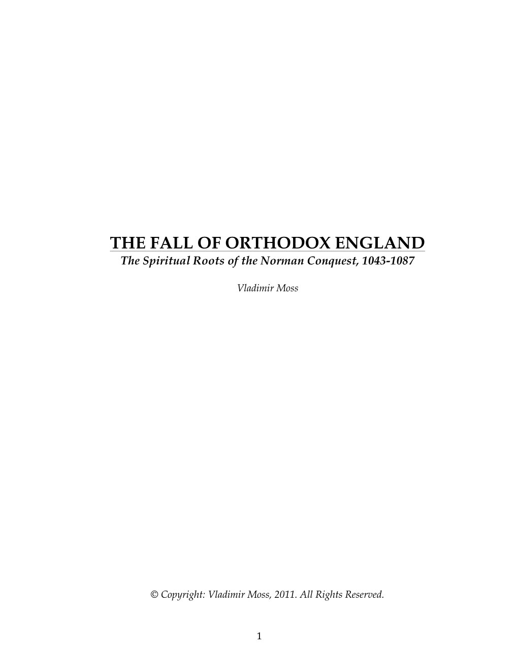 THE FALL of ORTHODOX ENGLAND the Spiritual Roots of the Norman Conquest, 1043-1087