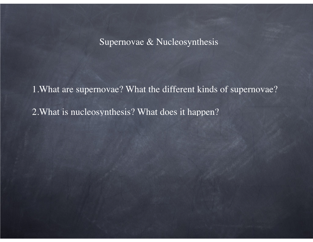 Supernovae & Nucleosynthesis 1.What Are Supernovae? What The