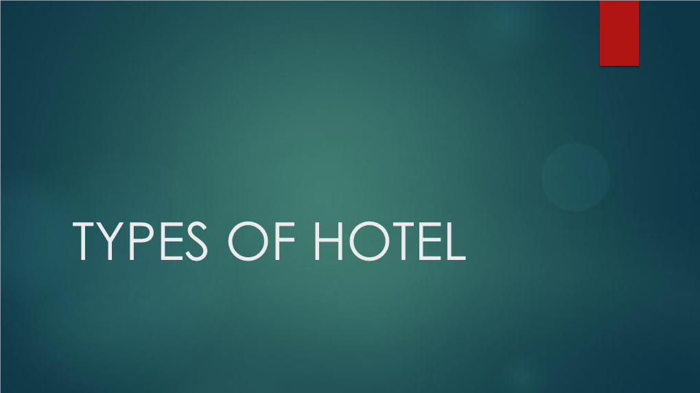 TYPES of HOTEL Types of Accommodation