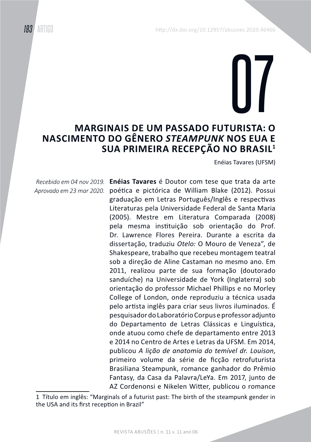 MARGINAIS DE UM PASSADO FUTURISTA: O NASCIMENTO DO GÊNERO STEAMPUNK NOS EUA E SUA PRIMEIRA RECEPÇÃO NO BRASIL1 Enéias Tavares (UFSM)