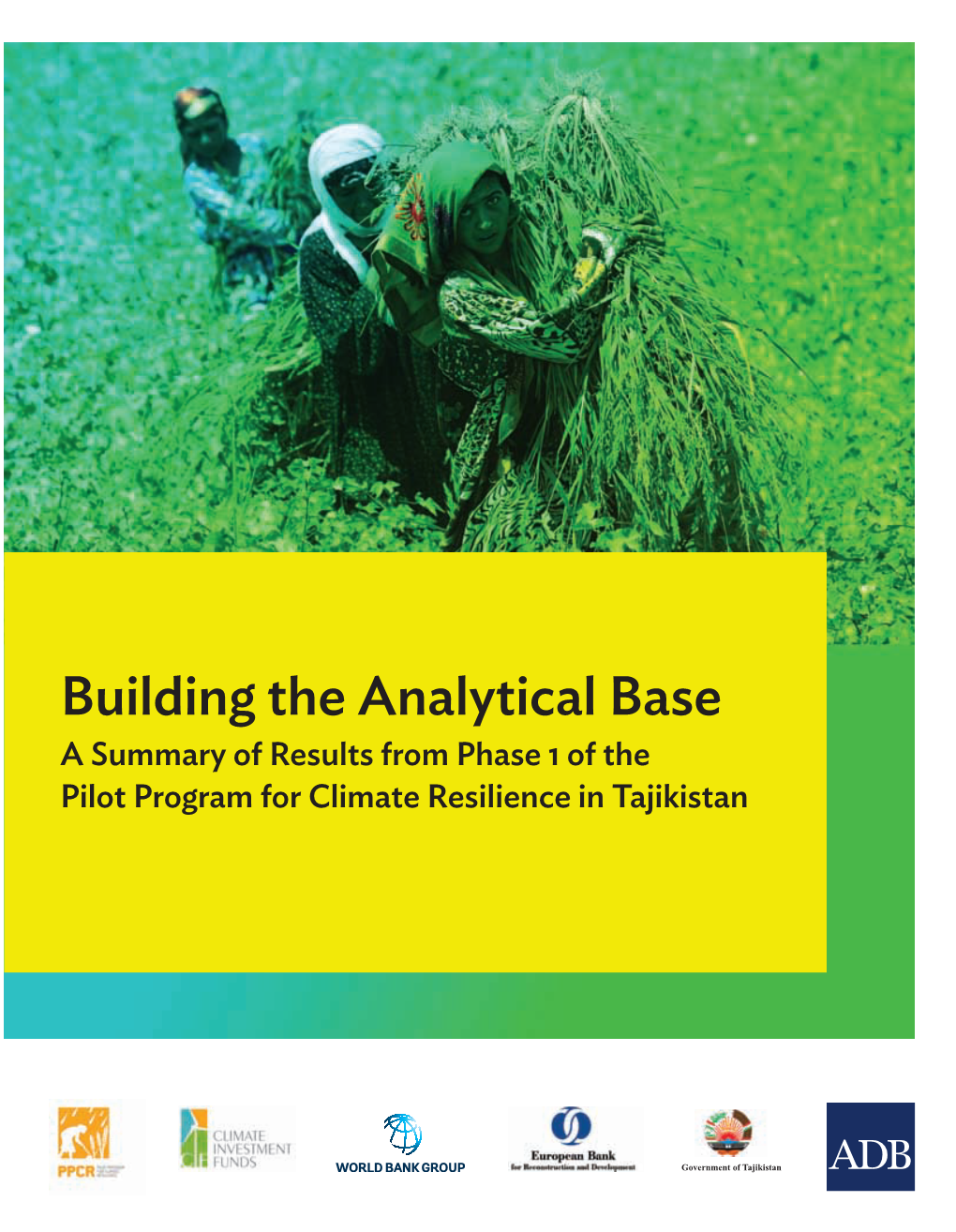 Building the Analytical Base: a Summary of Results from Phase 1 of the Pilot Program for Climate Resilience in Tajikistan
