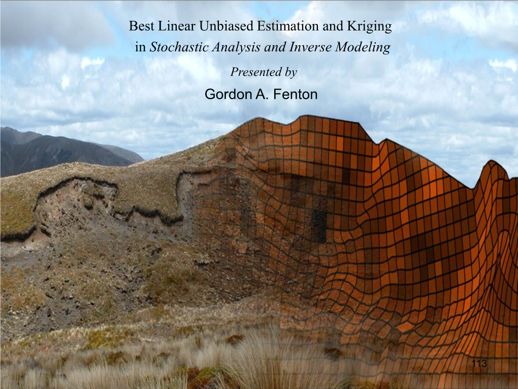 Best Linear Unbiased Estimation and Kriging in Stochastic Analysis and Inverse Modeling Presented by Gordon A