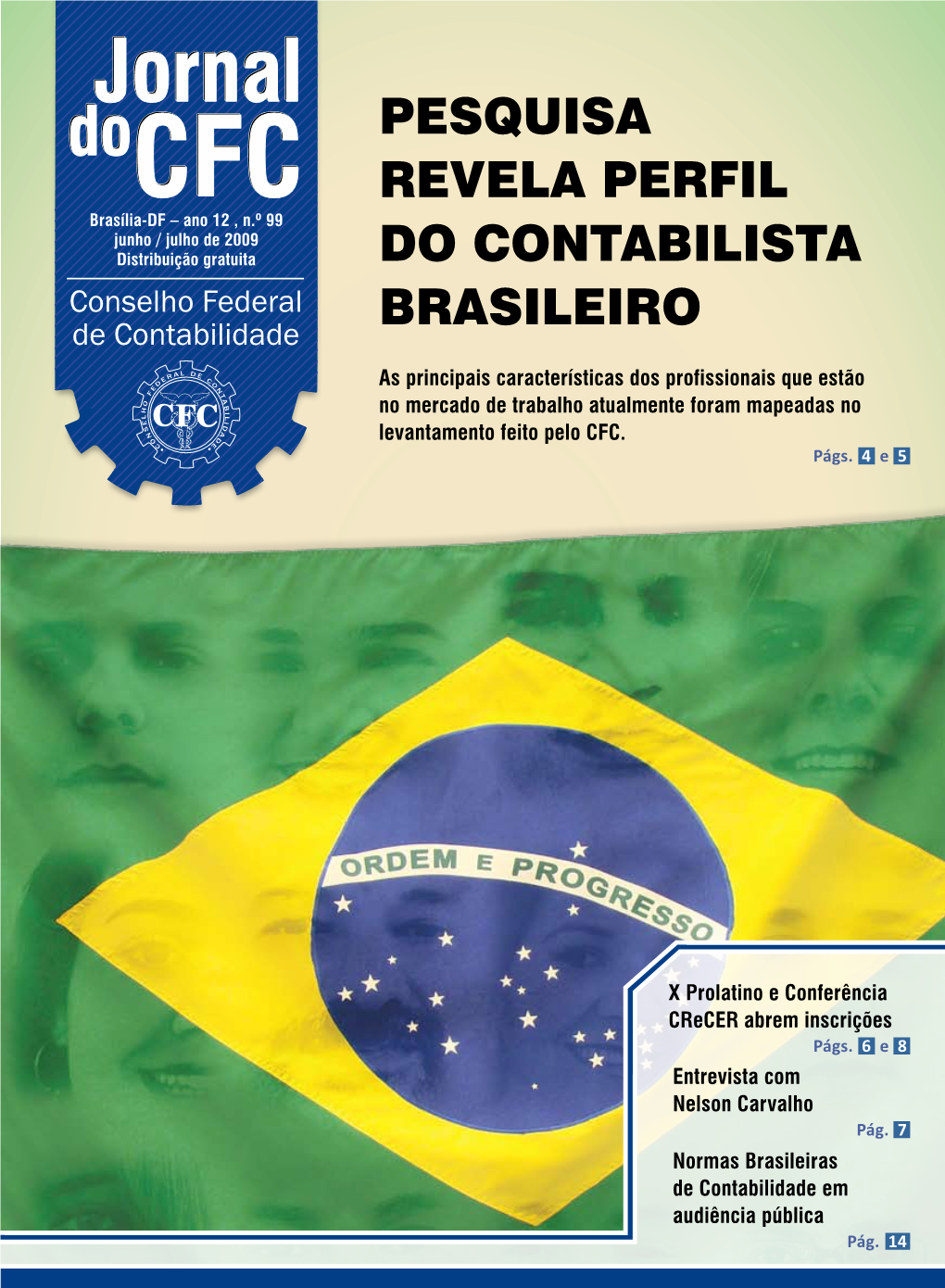 Jornal Do Pesquisa CFC Revela Perfil Brasília-DF – Ano 12 , N.º 99 Junho / Julho De 2009 Distribuição Gratuita Do Contabilista Brasileiro