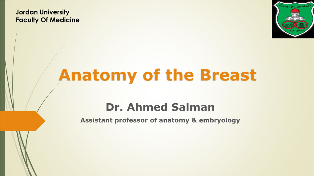 Dr. Ahmed Salman Assistant Professor of Anatomy & Embryology  the Breasts Are Specialized Accessory Glands of the Skin That Secrete Milk