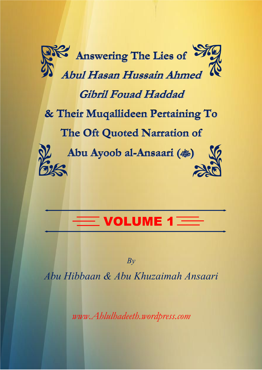 Gibril Fouad Haddad & Their Muqallideen Pertaining to the Oft Quoted Narration of Abu Ayoob Al-Ansaari () Volume 1