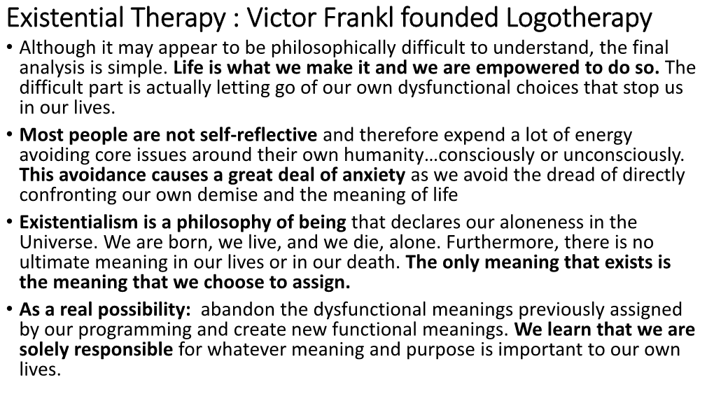 Existential Therapy : Victor Frankl Founded Logotherapy • Although It May Appear to Be Philosophically Difficult to Understand, the Final Analysis Is Simple