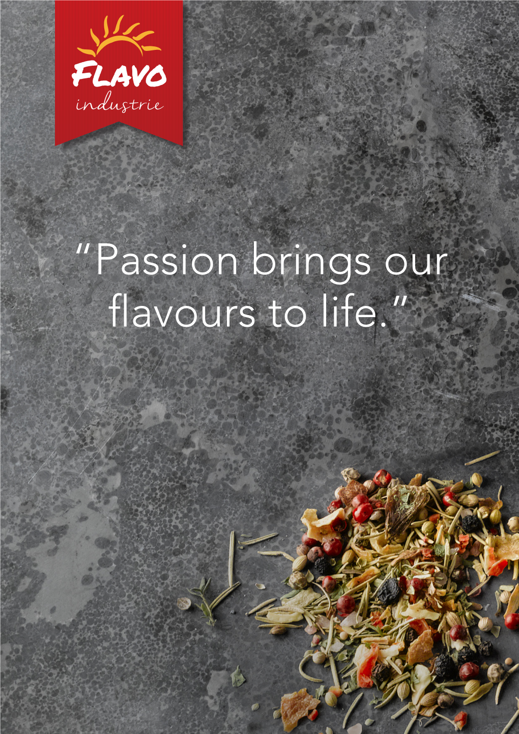 “Passion Brings Our Flavours to Life.” Mission Nowadays People More Than Ever Are in Contact with Flavours and Smells from Diffe- Rent Foreign Cuisines