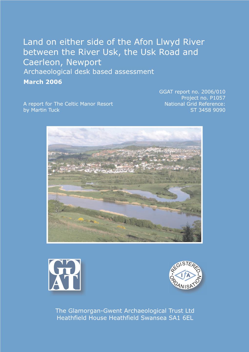 Land on Either Side of the Afon Llwyd River Between the River Usk, the Usk Road and Caerleon, Newport Archaeological Desk Based Assessment March 2006 GGAT Report No