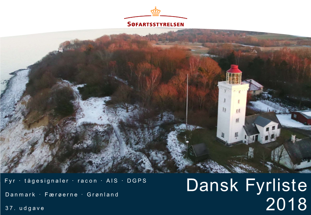 Dansk Fyrliste 2018 1 2 3 4 5 6 7 8 Dansk Nr./ Navn/ Bredde/ Fyrkarakter/ Flamme- Lysevne Fyrudseende/ Yderligere Oplysninger Int