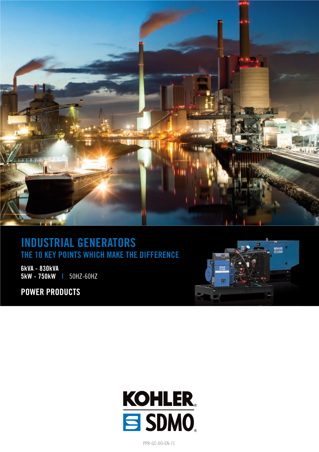 INDUSTRIAL GENERATORS the 10 KEY POINTS WHICH MAKE the DIFFERENCE 6Kva - 830Kva 5Kw - 750Kw | 50HZ-60HZ POWER PRODUCTS