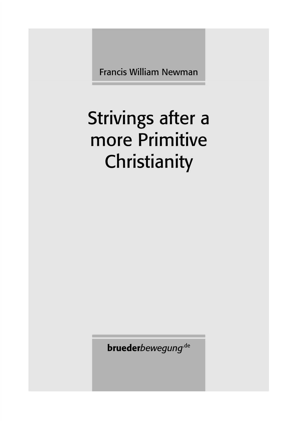 FRANCIS WILLIAM NEWMAN: STRIVINGS AFTER a MORE PRIMITIVE CHRISTIANITY 4 Tion; Though I Was at First Offended by His Apparent Affectation of a Careless Exterior