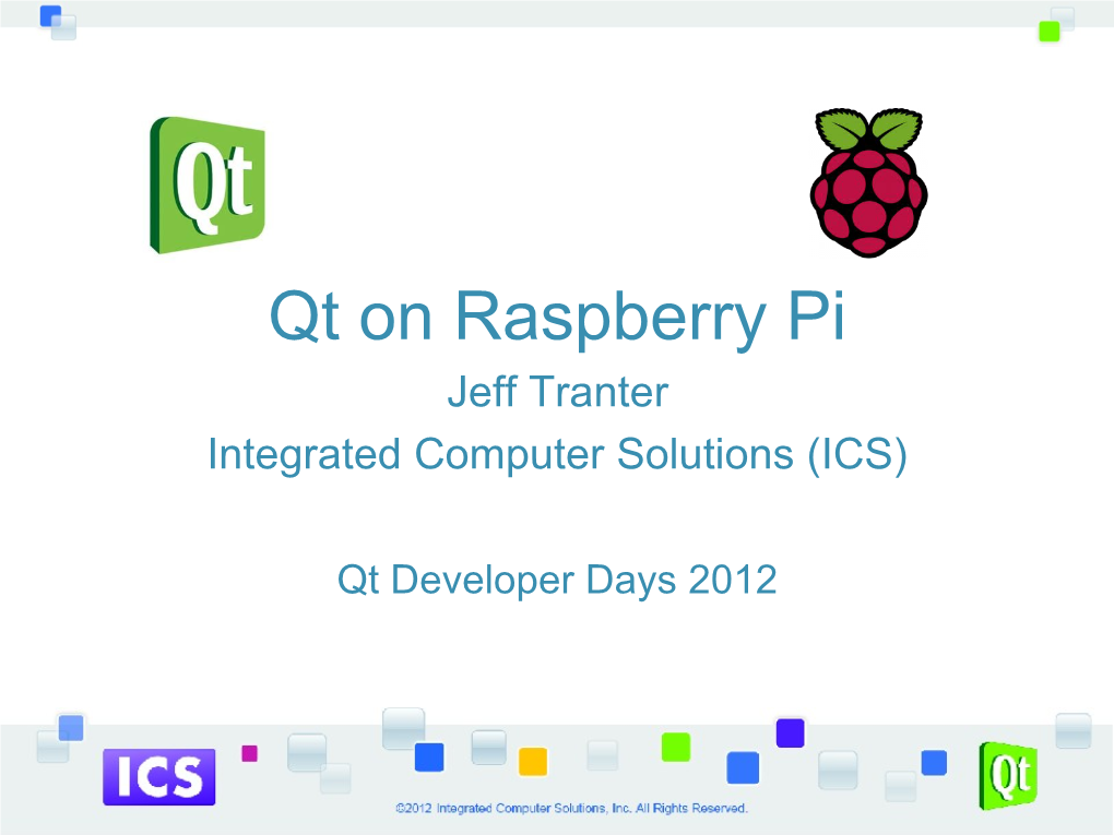 Qt on Raspberry Pi Jeff Tranter Integrated Computer Solutions (ICS)