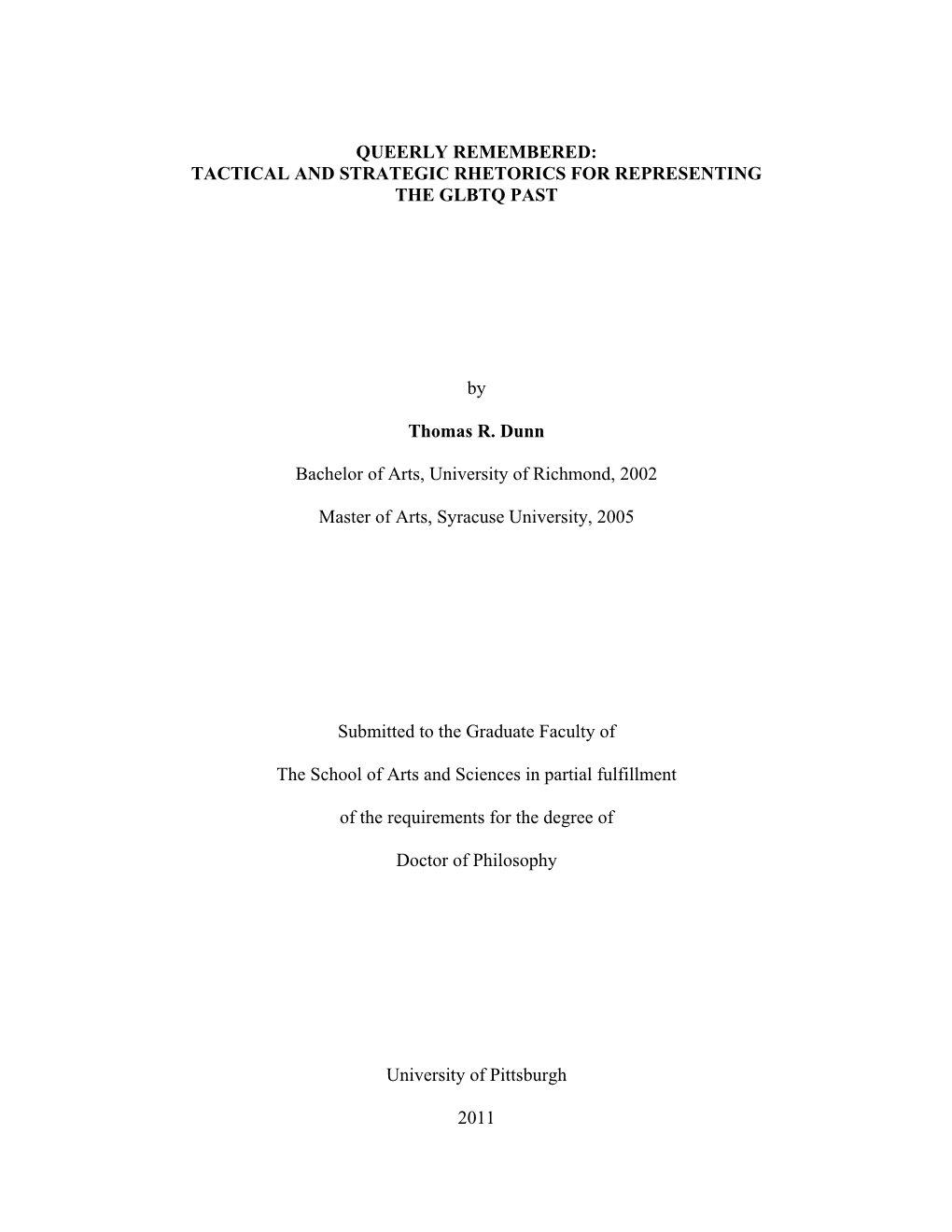 QUEERLY REMEMBERED: TACTICAL and STRATEGIC RHETORICS for REPRESENTING the GLBTQ PAST by Thomas R. Dunn Bachelor of Arts, Unive