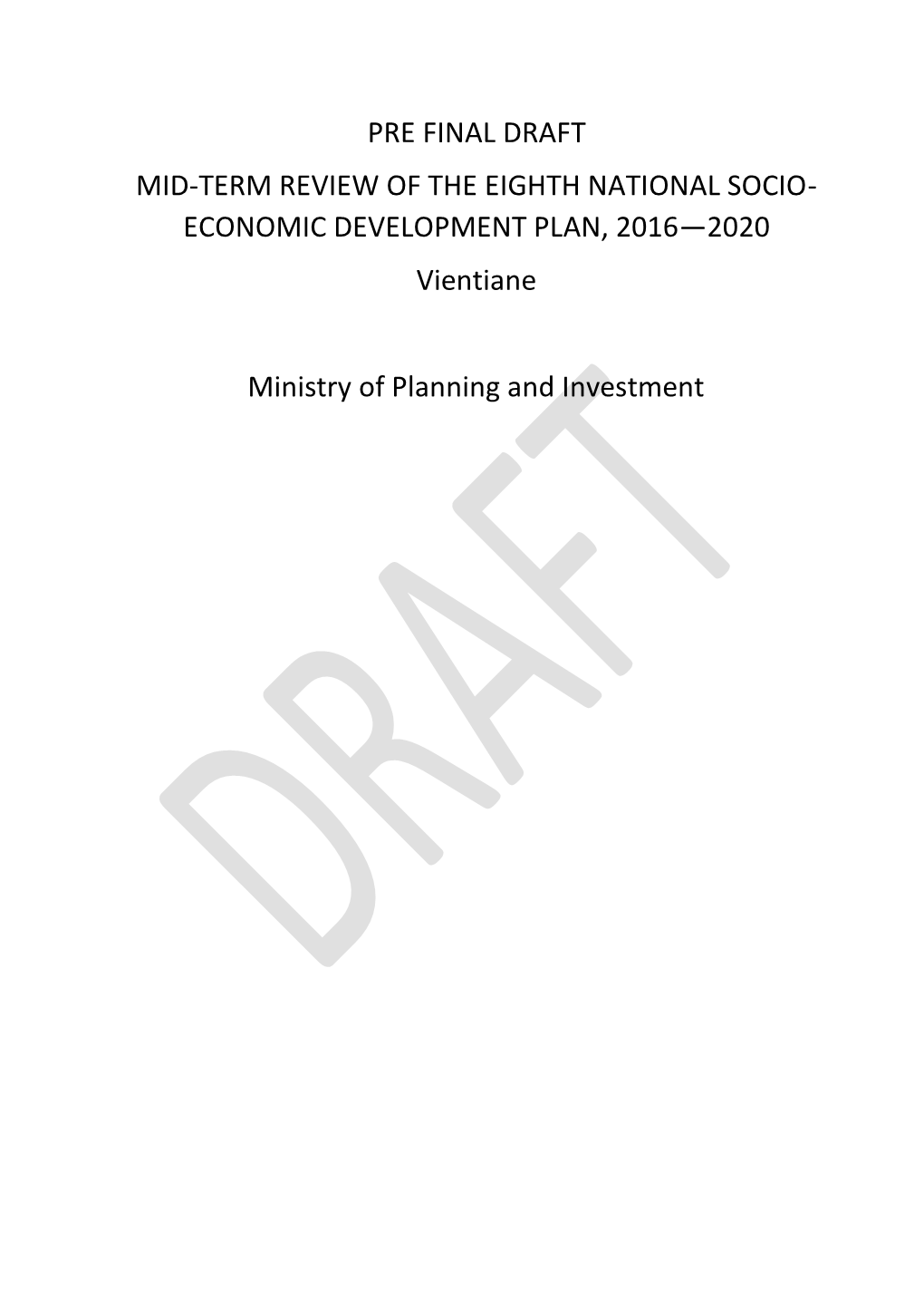 PRE FINAL DRAFT MID-TERM REVIEW of the EIGHTH NATIONAL SOCIO- ECONOMIC DEVELOPMENT PLAN, 2016—2020 Vientiane